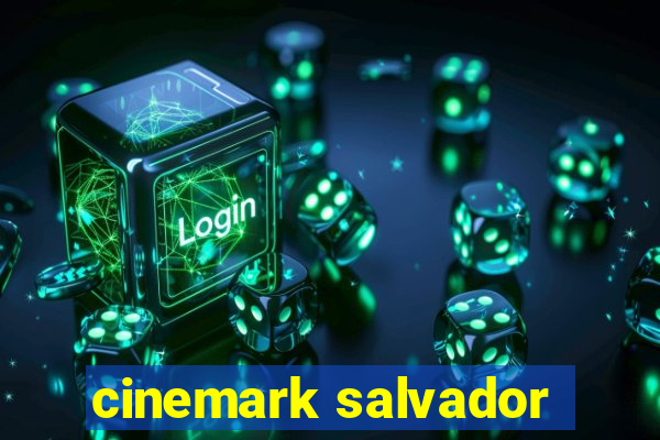 cinemark salvador